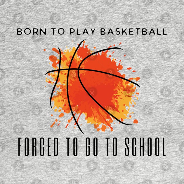 Born To Play Basketball Forced To Go To School by HobbyAndArt